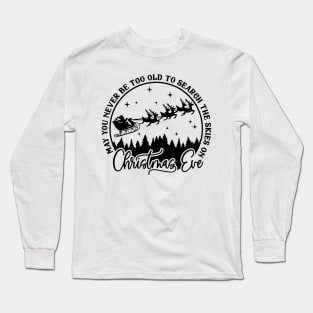 May you never be too grown up to search the skies on Christmas Eve Long Sleeve T-Shirt